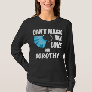 Can't Mask My Love For Dorothy 2020 T-Shirt