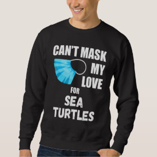 Cant Mask My Love For Sea Turtles Funny 2020 Gift Sweatshirt