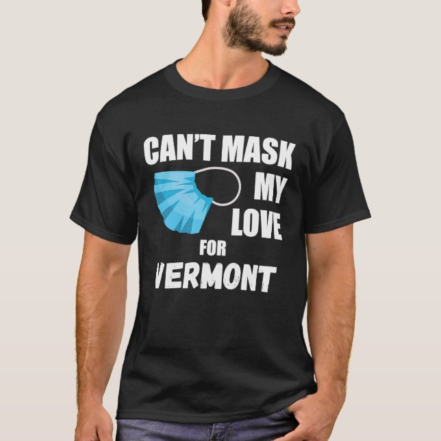 Can't Mask My Love For Vermont  2020 T-Shirt (Front)