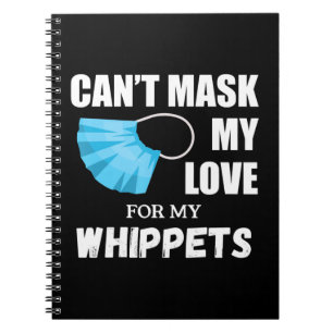 Cant Mask My Love For Whippet, Dog Lover Gift T-Sh Notebook