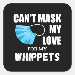 Cant Mask My Love For Whippet, Dog Lover Gift T-Sh Square Sticker