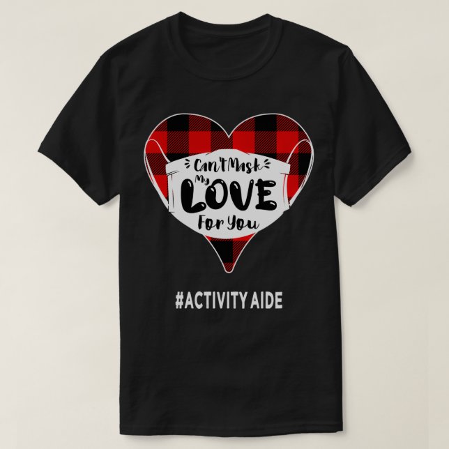 Can't Mask My Love For You, Activity Aide Cute Nur T-Shirt (Design Front)