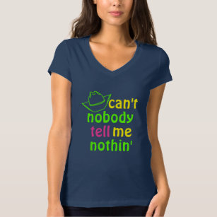 Can't Nobody Tell Me Nothin' T-Shirt (Ladies Tee)