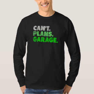 Can't Plans Garage Mechanic Car Guy T-Shirt