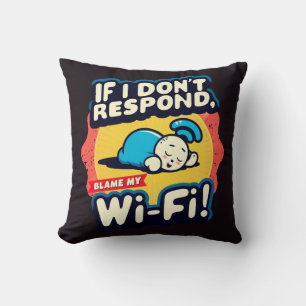 Can't Reach Me? Blame the Wi-Fi  Throw Pillow