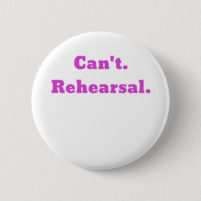 Cant Rehearsal 2 Inch Round Button (Front)