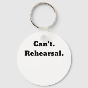 Cant Rehearsal Keychain