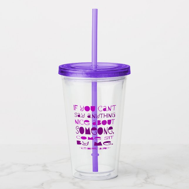 Can't Say Anything Nice Come Sit By Me Purple Acrylic Tumbler (Front)
