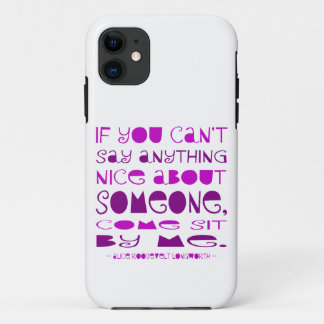 Can't Say Anything Nice Come Sit By Me Purple iPhone 11 Case