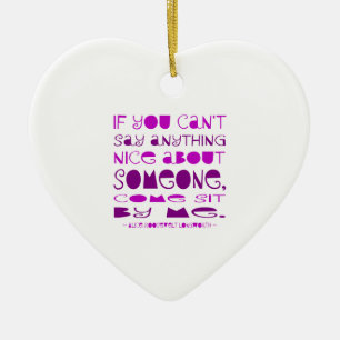 Can't Say Anything Nice Come Sit By Me Purple Ceramic Ornament