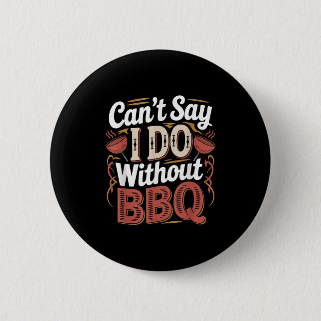 Can't Say I Do Without Bbq Barbecue Wedding Prosal 2 Inch Round Button (Front)