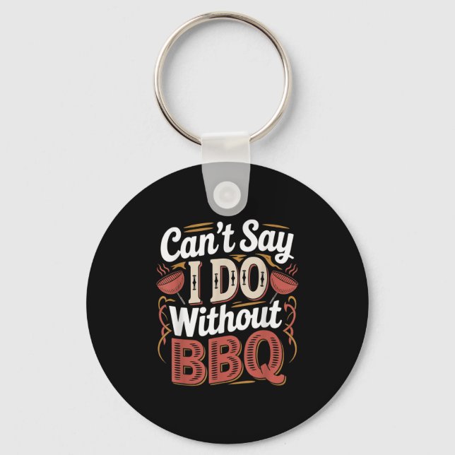 Can't Say I Do Without Bbq Barbecue Wedding Prosal Keychain (Front)