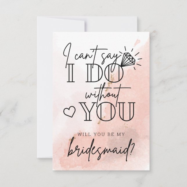 Can't Say I Do Without You Bridesmaid Proposal Card (Front)
