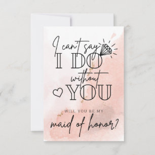 Can't Say I Do Without You Maid Of Honour Proposal Card