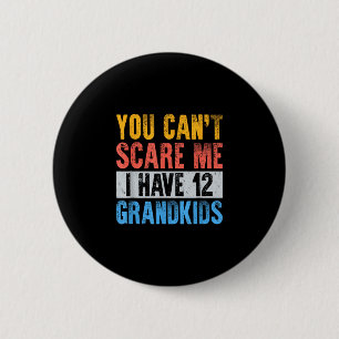 Cant scare have 12 grandkids funny grandpa grandma 2 inch round button