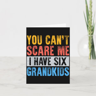 Cant scare have 6 six grandkids funny grandpa gift card