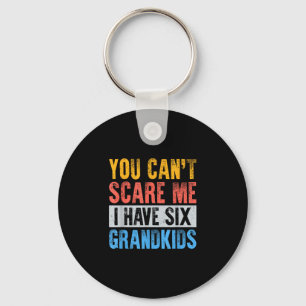 Cant scare have 6 six grandkids funny grandpa gift keychain