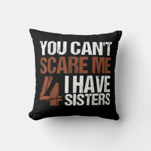 Cant Scare Me I Have Four Sisters Gift For Brother Throw Pillow