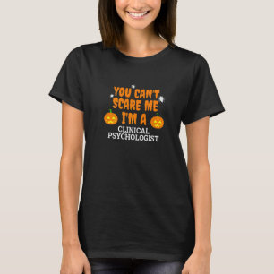 Can't Scare Me I'm A Clinical Psychologist Scary H T-Shirt