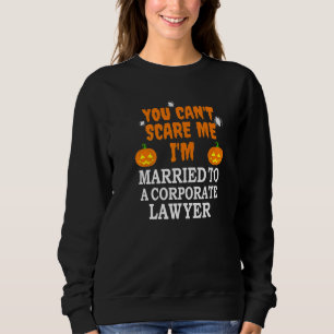 Can't Scare Me Married Corporate Lawyer Attorney H Sweatshirt