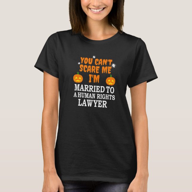 Can't Scare Me Married Human Rights Lawyer Scary H T-Shirt (Front)