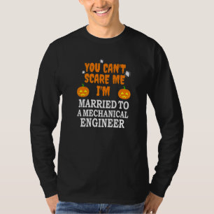 Can't Scare Me Married Mechanical Engineer Scary H T-Shirt