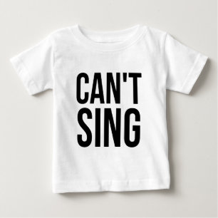 Can't Sing Baby T-Shirt