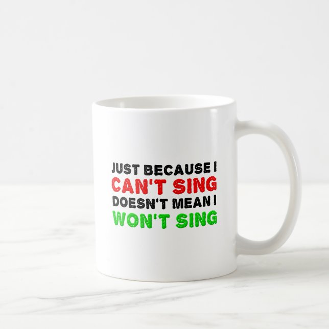 Can't Sing Won't Sing Funny Mug (Right)
