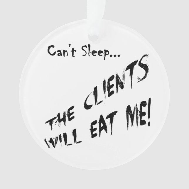 Cant Sleep... Clients Will Eat Me Ornament (Front)