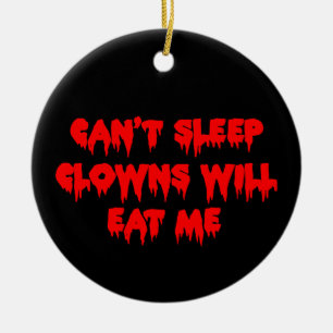 Can't Sleep Clowns Will Eat Me - Scary Funny Ceramic Ornament