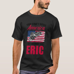 Cant Spell America Wout Eric 4th of July for Patri T-Shirt