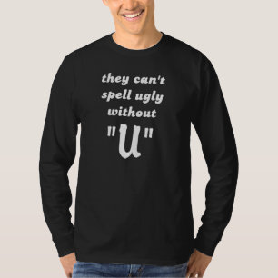Can't Spell Ugly Funny T-Shirt Humour