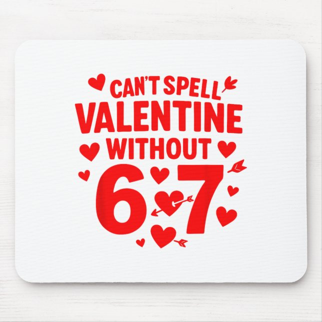 Cant Spell Valentine Without 6 7 Fun 6-7 Six Seven Mouse Pad (Front)