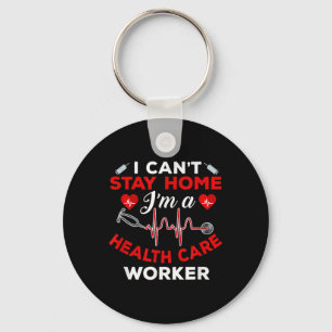 Cant Stay Home Health Care Worker Quote Social Dis Keychain