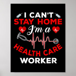 Cant Stay Home Health Care Worker Quote Social Dis Poster