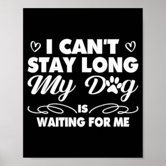 Cant Stay Long Dog Is Waiting For Funny Dog Men Poster