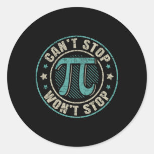 Can't Stop Pi Wont Stop Mathematics Mathematician  Classic Round Sticker