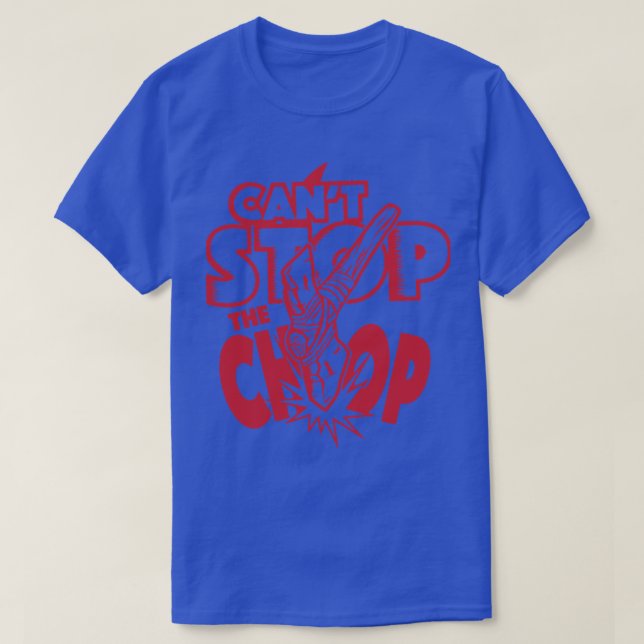 Cant stop the chop T-Shirt (Design Front)
