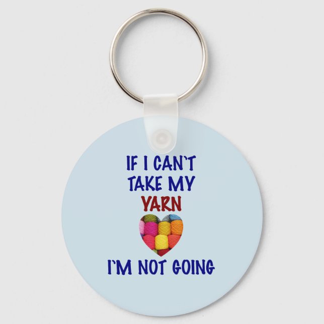Can't Take My Yarn - Key Ring (Front)