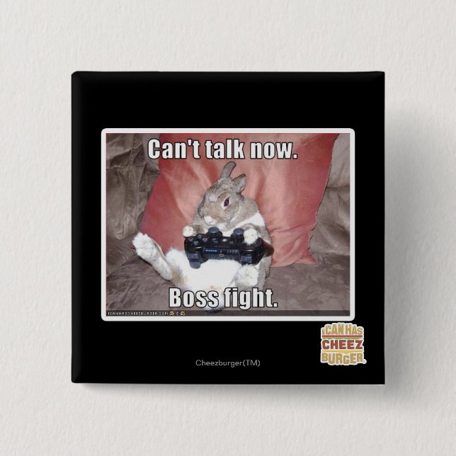 Can't talk now, boss fight. 2 inch square button (Front)
