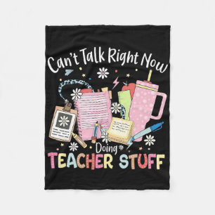 Can't Talk Right Now Doing Teacher Stuff Back To S Fleece Blanket