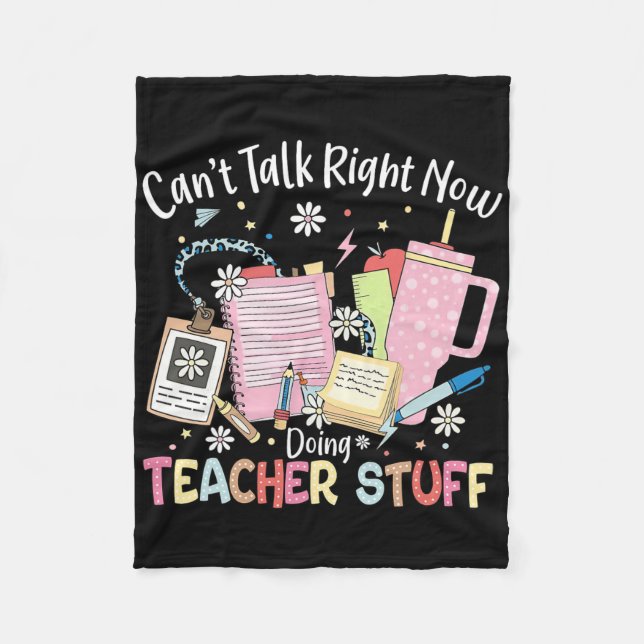 Can't Talk Right Now Doing Teacher Stuff Back To S Fleece Blanket (Front)