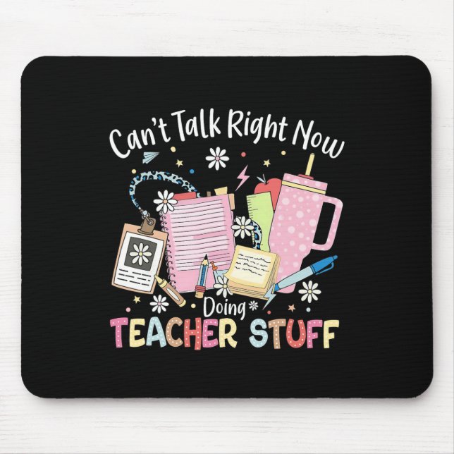 Can't Talk Right Now Doing Teacher Stuff Back To S Mouse Pad (Front)