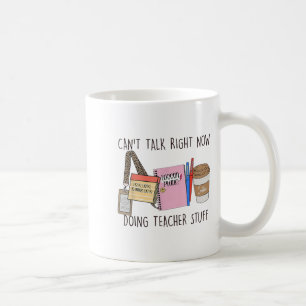 Can't Talk Right Now I'm Doing Teacher Stuff Back  Coffee Mug