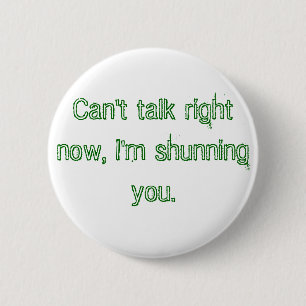 Can't talk right now, I'm shunning you. 2 Inch Round Button