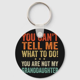 Cant Tell Me What To Do You Are Not My Granddaught Keychain