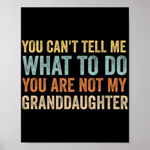 Cant Tell Me What To Do You Are Not My Granddaught Poster