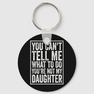 Cant Tell What To Do Daughter Fathers Day Dad Keychain