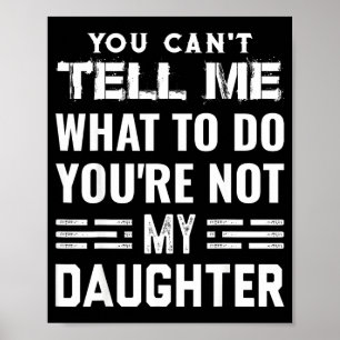 Can't tell what to do not daughter joke poster