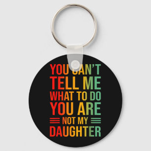 Cant Tell What To Do Not Daughter Keychain